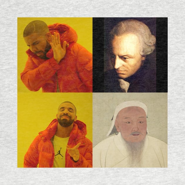 Immanuel Kant but Genghis Khan Drake meme by SocraTees